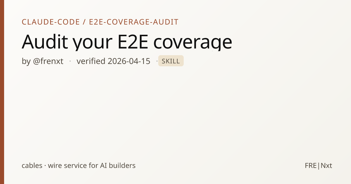 Audit your E2E coverage · cables